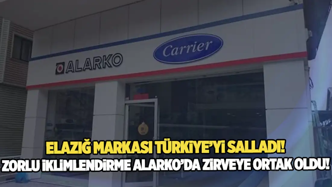 Elazığ markası Türkiye’yi salladı: Zorlu İklimlendirme Alarko’da zirveye ortak oldu