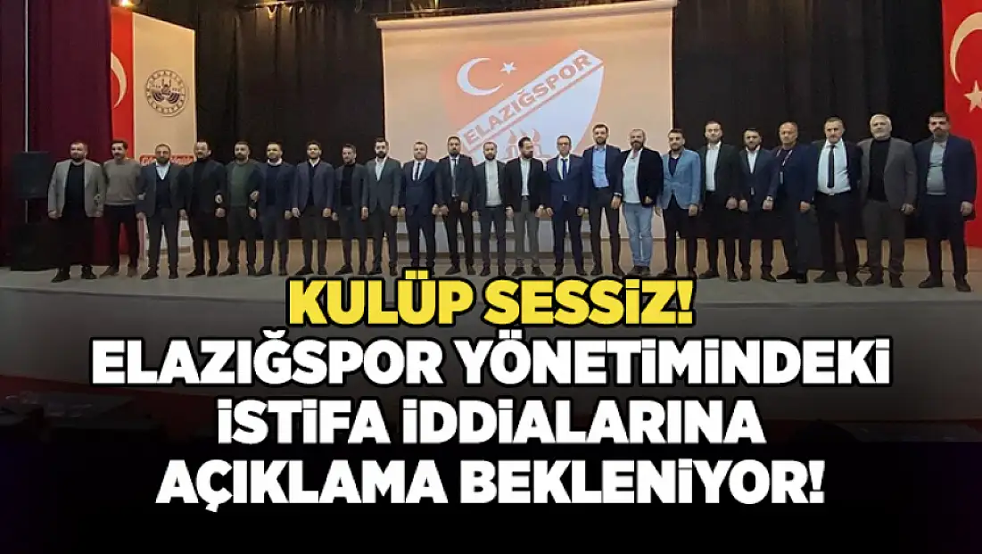 Kulüp sessiz: Elazığspor yönetimindeki istifa iddialarına açıklama bekleniyor!